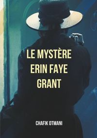 LE MYSTERE ERIN FAYE GRANT