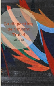 LA DISPARITION DE VINCENT TROHEL - LES TRACES - ILLUSTRATIONS, COULEUR