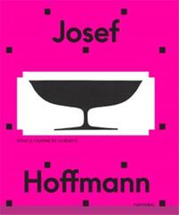 JOSEF HOFFMANN - SOUS LE CHARME DE LA BEAUTE /FRANCAIS