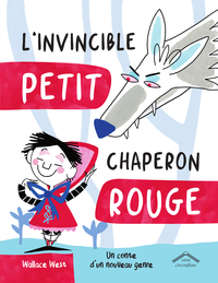 L'INVINCIBLE PETIT CHAPERON ROUGE - UN CONTE D'UN NOUVEAU GENRE