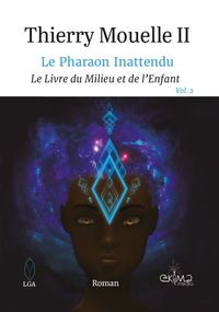 LE PHARAON INATTENDU VOL.2 - LE LIVRE DU MILIEU ET DE L'ENFANT