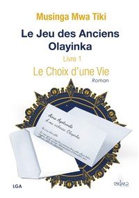 Le Jeu des Anciens: Olayinka 1, le choix d'une vie