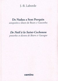 De Nadau a Sent Porquin - De Noêl à la Saint-Cochonou Proverbes et dictons de Béarn et Gascogne