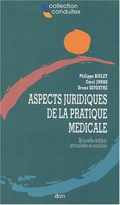 ASPECTS JURIDIQUES DE LA PRATIQUE MEDICALE NOUVELLE EDITION ACTUALISE ET ENRICHI
