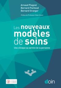 NOUVEAUX MODELES DE SOINS - UNE CLINIQUE AU SERVICE DE LA PERSONNE. PREFACE DU PROFESSEUR DIDIER SIC