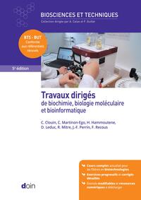 TRAVAUX DIRIGES DE BIOCHIMIE, BIOLOGIE MOLECULAIRE ET BIOINFORMATIQUE (5E EDITION)
