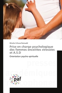 PRISE EN CHARGE PSYCHOLOGIQUE DES FEMMES ENCEINTES STRESSEES ET A.S.D - ORIENTATION PSYCHO-SPIRITUEL