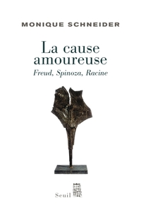 LA CAUSE AMOUREUSE - FREUD, SPINOZA, RACINE