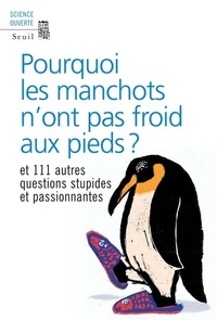 Pourquoi les manchots n'ont pas froid aux pieds ? Et 111 autres questions stupides et passionnantes