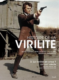 Histoire de la virilité, t. 3. La virilité en crise? XXe-XXIe siècle