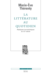 LA LITTERATURE AU QUOTIDIEN - POETIQUES JOURNALISTIQUES AU XIXE SIECLE