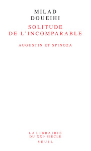 SOLITUDE DE L'INCOMPARABLE - AUGUSTIN ET SPINOZA