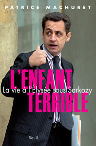 L'ENFANT TERRIBLE - LA VIE A L'ELYSEE SOUS SARKOZY