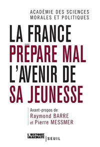 LA FRANCE PREPARE MAL L'AVENIR DE SA JEUNESSE. AVANT-PROPOS DE RAYMOND BARRE ET PIERRE MESSMER
