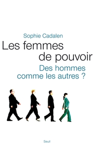 LES FEMMES DE POUVOIR - DES HOMMES COMME LES AUTRES ?