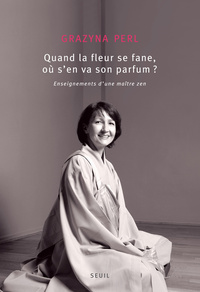 QUAND LA FLEUR SE FANE, OU S'EN VA SON PARFUM? - ENSEIGNEMENTS D'UNE MAITRE ZEN