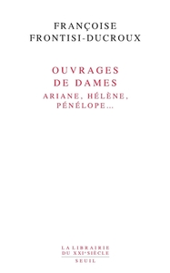 OUVRAGES DE DAMES. ARIANE, HELENE, PENELOPE...