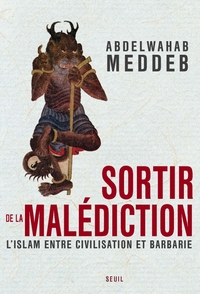 SORTIR DE LA MALEDICTION - L'ISLAM ENTRE CIVILISATION ET BARBARIE