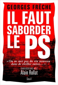 IL FAUT SABORDER LE PS - """ON NE MET PAS DU VIN NOUVEAU DANS DE VIEILLES OUTRES..."" CONVERSATIONS