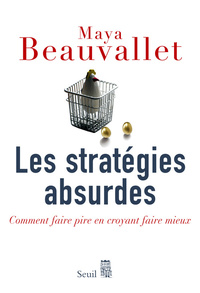 LES STRATEGIES ABSURDES - COMMENT FAIRE PIRE EN CROYANT FAIRE MIEUX