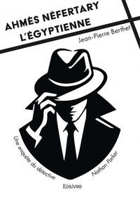 AHMES NEFERTARY L EGYPTIENNE - UNE ENQUETE DU DETECTIVE NATHAN PARKER