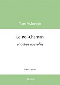 LE ROI CHAMAN - ET AUTRES NOUVELLES