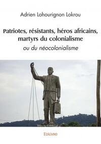 Patriotes, résistants, héros africains, martyrs du colonialisme