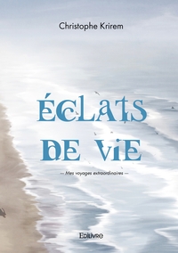 Éclats de vie- Mes voyages extraordinaires