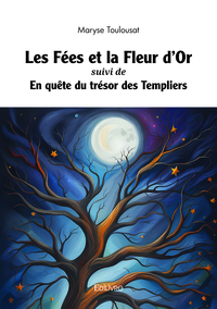 Les Fées et la Fleur d'Or suivi de En quête du trésor des Templiers