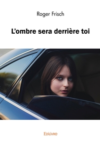 L'ombre sera derrière toi
