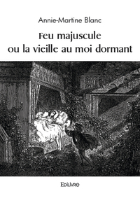 Feu majuscule ou la vieille au moi dormant