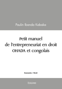 Petit manuel de l'entrepreneuriat en droit OHADA et congolais
