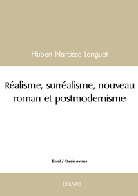 Réalisme, surréalisme, nouveau roman et postmodernisme