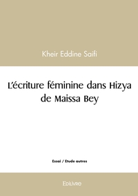 L'écriture féminine dans Hizya de Maissa Bey