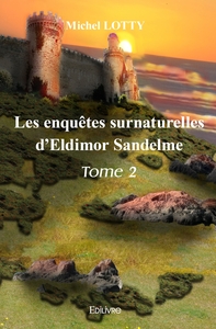 LES ENQUETES SURNATURELLES D'ELDIMOR SANDELME - TOME 2