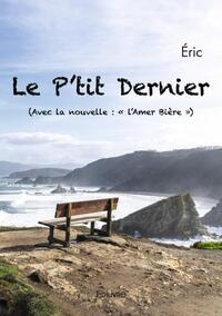 LE P'TIT DERNIER - (AVEC LA NOUVELLE :  L AMER BIERE  )