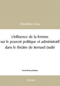 L'INFLUENCE DE LA FEMME SUR LE POUVOIR POLITIQUE ET ADMINISTRATIF DANS LE THEATRE DE BERNARD DADIE