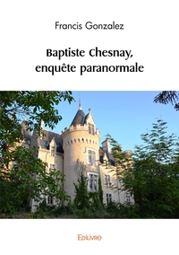 Baptiste Chesnay, enquête paranormale