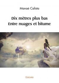 Dix mètres plus bas – entre nuages et bitume