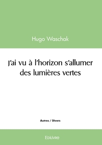 J'ai vu à l'horizon s'allumer des lumières vertes