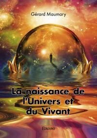 LA NAISSANCE DE L'UNIVERS ET DU VIVANT