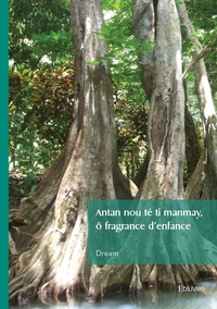 Antan nou té ti manmay, ô fragrance d'enfance