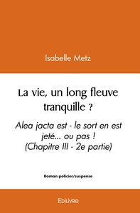 La vie, un long fleuve tranquille ? - Tome 2