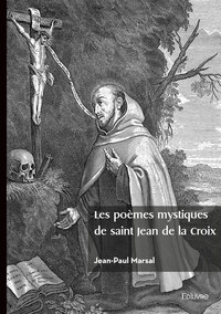 Les poèmes mystiques de saint Jean de la Croix