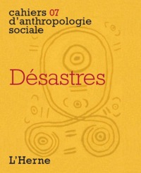 DESASTRES - CAHIERS 07 D'ANTHROPOLOGIE SOCIALE