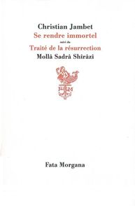 SE RENDRE IMMORTEL - SUIVI DU TRAITE DE LA RESURRECTION PAR MOLLA SADRA