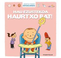 HAU EZUSTEKOA, HAURTXO BAT!