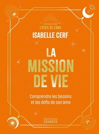 La Mission de vie - Comprendre les besoins et les défis de son âme
