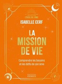La Mission de vie - Comprendre les besoins et les défis de son âme