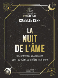 LA NUIT DE L'AME - SE CONFRONTER A L'OBSCURITE POUR RETROUVER SA LUMIERE INTERIEURE
